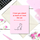 'I love you almost as much as the cat' card